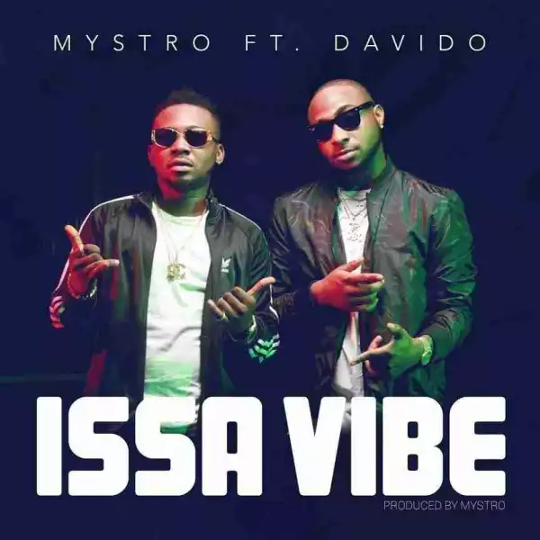 Mystro - Issa Vibe  ft. Davido